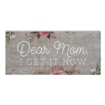 Dear Mom I Get It Now Sign