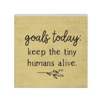 Goals Today To Keep Tiny Humans Alive Sign