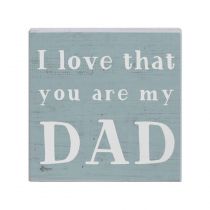 I Love That You Are My Dad Block Sign