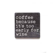 Coffee Because It's Too Early For Wine Magnet