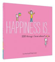 Happiness Is... 200 Things I Love About Mom