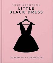 Little Book Of The Little Black Dress:100 Years Of Fashion