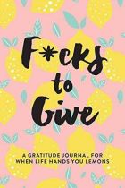 F*cks To Give: A Gratitude Journal