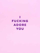 I F*@&ing Adore You Card