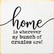 Home Is Wherever My Bunch Of Crazies Are! Sign